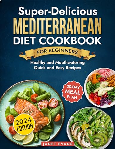 Super-Delicious Mediterranean Diet Cookbook For Beginners: Healthy and Mouthwatering Quick and Easy Recipes With 30-Day Meal Plan on Kindle