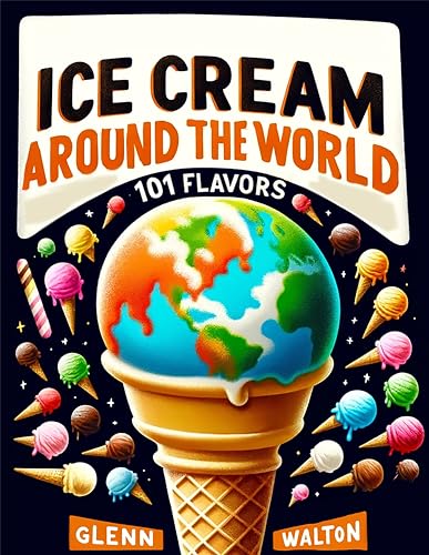 Ice Cream Around The World: 101 Flavors on Kindle