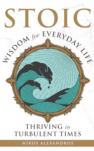 Stoic Wisdom for Everyday Life: Thriving in Turbulent Times on Kindle