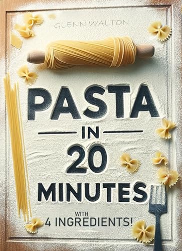 Pasta In 20 Minutes: With 4 Ingredients! on Kindle