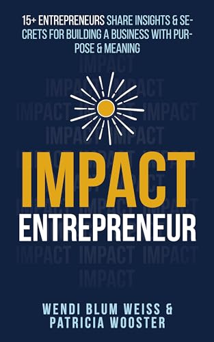 Impact Entrepreneur: 15+ Entrepreneurs Share Their Insights & Secrets For Building a Business With Purpose & Meaning on Kindle