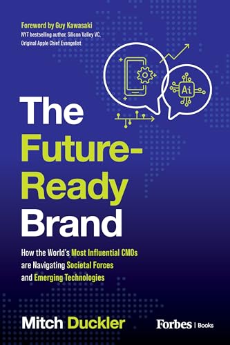 The Future-Ready Brand: How the World's Most Influential CMOs are Navigating Societal Forces and Emerging Technologies on Kindle