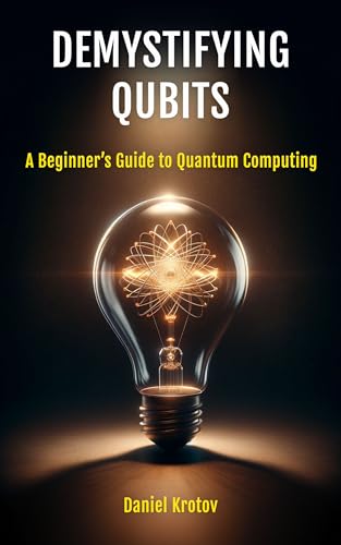 Demystifying Qubits: A Beginner’s Guide to Quantum Computing on Kindle