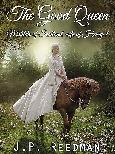 The Good Queen: Matilda of Scotland, Wife of Henry I on Kindle