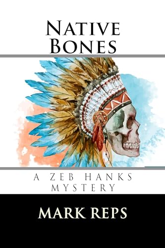 Native Bones (Zeb Hanks Mystery Series Book 5) on Kindle