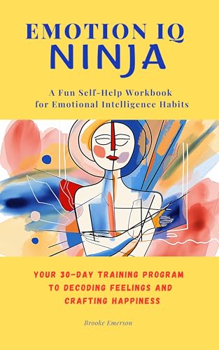 Emotion IQ Ninja: Your 30-Day Training Program to Decoding Feelings and Crafting Happiness on Kindle