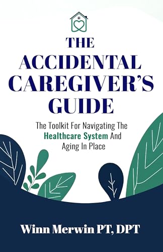 The Accidental Caregiver's Guide: The Toolkit for Navigating the Healthcare System and Aging in Place on Kindle