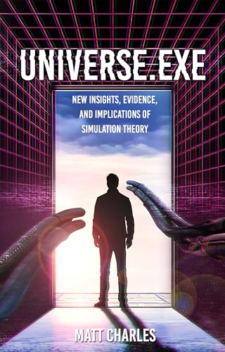 Universe.exe: New Insights, Evidence, and Implications of Simulation Theory on Kindle
