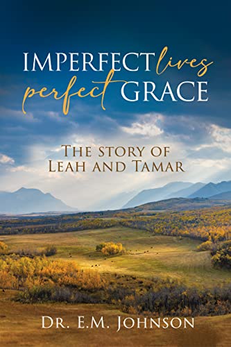 Imperfect Lives Perfect Grace: The Story of Leah and Tamar on Kindle